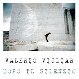 VAlerio Vigliar Dopo il silenzio