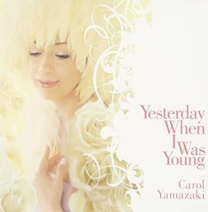 Carol Yamazaki yesterday when i was young